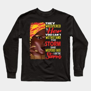 They Whispered to her You can't Withstand the storm,,African American Pride Gift Long Sleeve T-Shirt